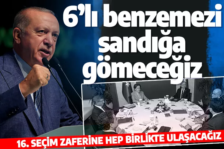Son dakika: Cumhurbaşkanı Erdoğan: 6’lı benzemezi sandığa gömeceğiz