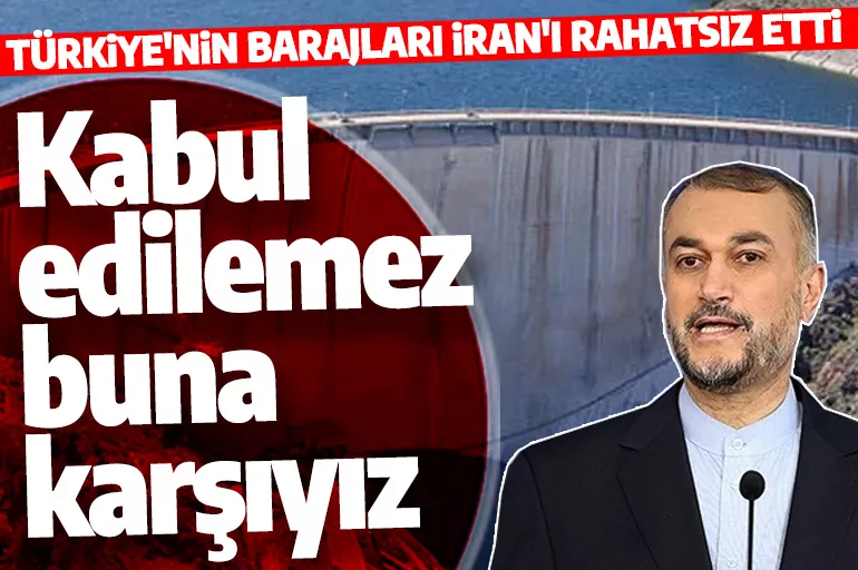 Türkiye'nin barajları İran'ı rahatsız etti: Kabul edilemez, buna karşıyız