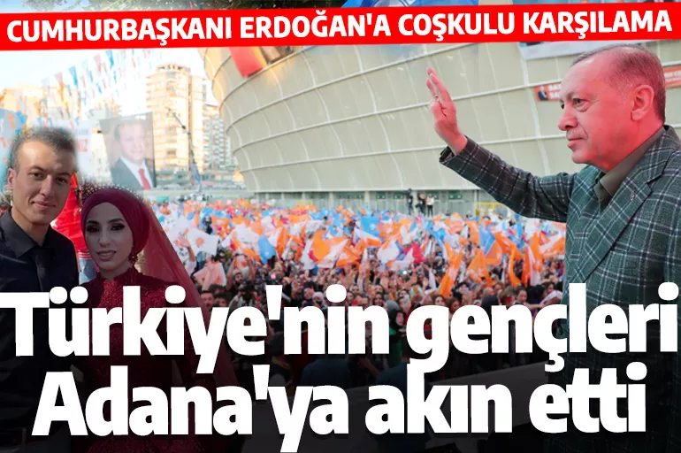 Türkiye'nin gençleri  Adana'ya akın etti: Cumhurbaşkanı Erdoğan'a sevgi seli