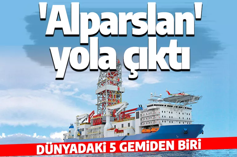 Türkiye'nin gücüne güç katacak 'Alparslan' sondaj gemisi geliyor