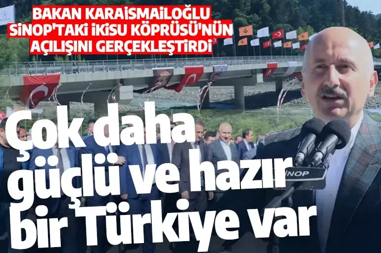 Ulaştırma Bakanı Karaismailoğlu: Doğal afetlere karşı çok daha hazır bir Türkiye var
