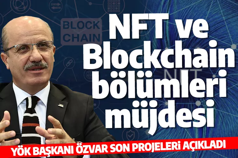 YÖK Başkanı açıkladı: NFT ve Blockchain bölümleri geliyor