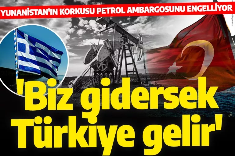 Yunanistan petrol ambargosunu veto edecek! 'Biz çekilirsek Türkiye devreye girer'