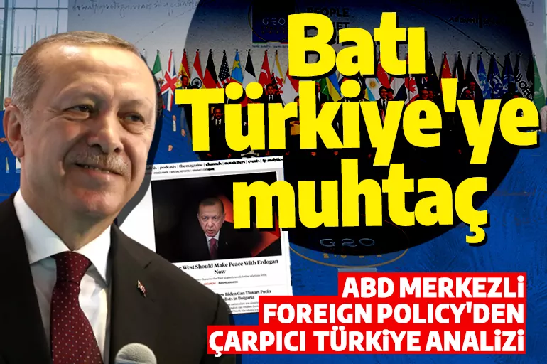 ABD merkezli Foreign Policy dergisinden Batı'ya mesaj: Neden Erdoğan'la şimdi barışılmalı?