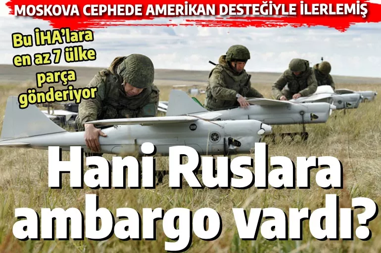 ABD Rus ordusunu böyle destekliyor: Orlan-10 İHA'larına en az 7 ülke parça göndermiş