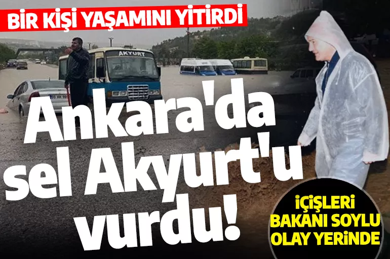 Ankara'da sel Akyurt'u vurdu!  2 kişi hayatını kabetti