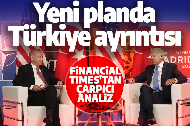 Financial Times'tan Erdoğan-Biden zirvesine ilişkin çarpıcı analiz