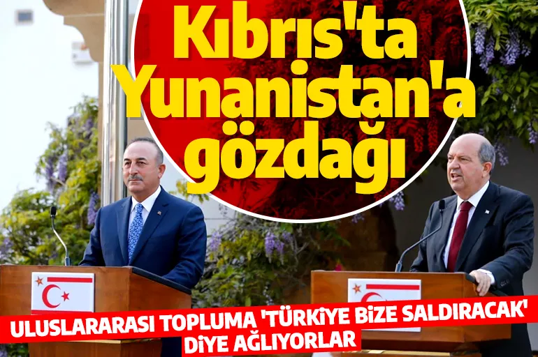 Mevlüt Çavuşoğlu: Yunanistan, uluslararası topluma Türkiye bize saldıracak' diye ağlıyor