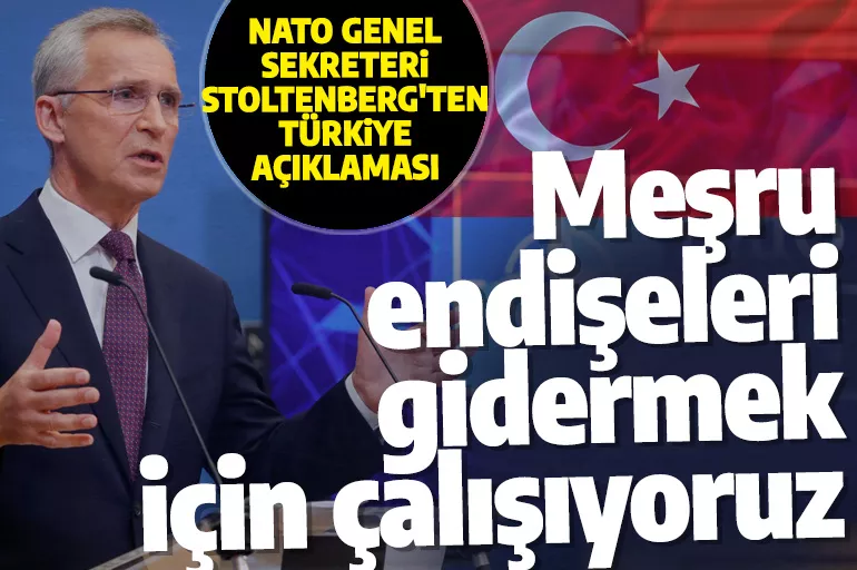 NATO'dan Türkiye açıklaması: Meşru endişeleri gidermek için çalışıyoruz
