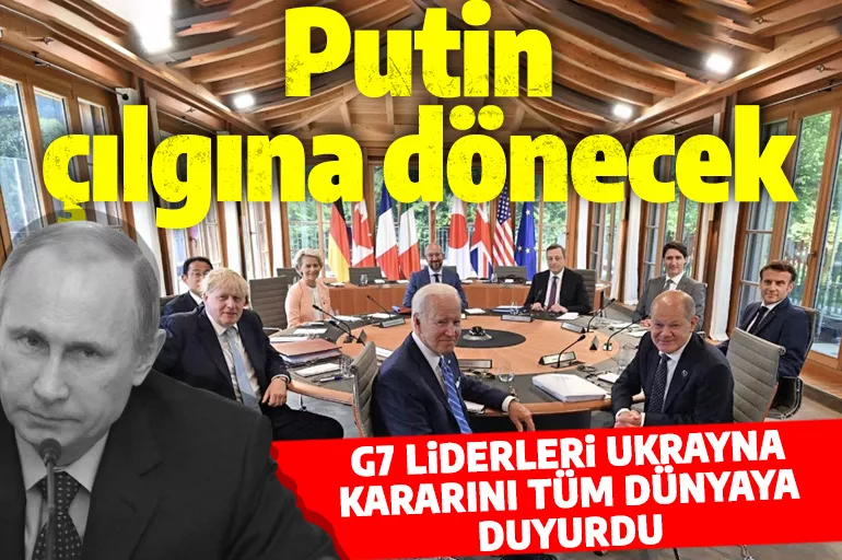 Putin çılgına dönecek! G7 liderleri Ukrayna kararını tüm dünyaya duyurdu