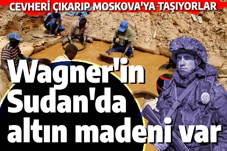 Rus Wagner askerleri Sudan'daki altın madeninden çıktı! Kaynağı işleten Ruslar olunca bu durum Amerikan basınına dert oldu