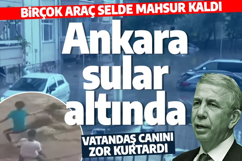 Son dakika! Ankara’da araçlar sel sularında mahsur kaldı