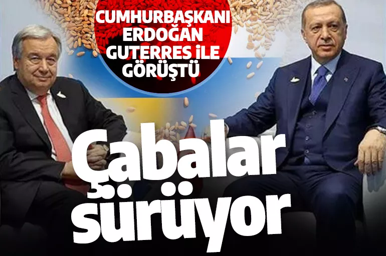 Son dakika! Cumhurbaşkanı Erdoğan, BM Genel Sekreteri Guterres ile görüştü