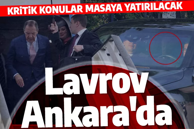 Son dakika! Rus dışişleri bakanı Lavrov Ankara’da…