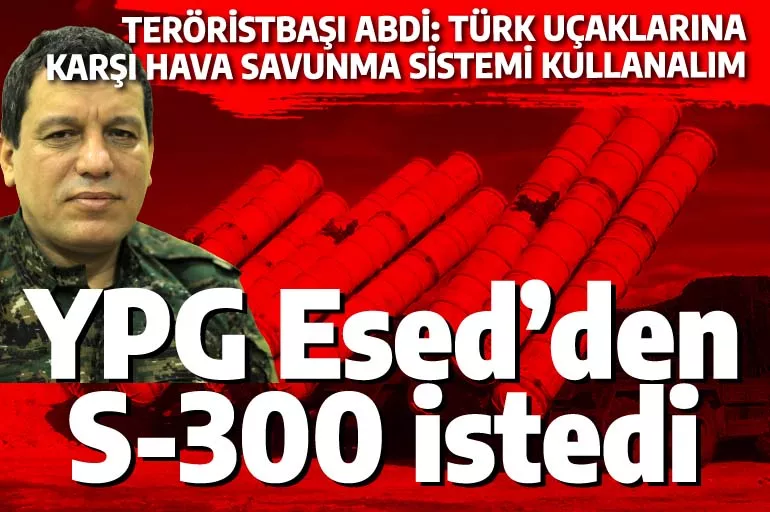 Teröristbaşı Abdi, Esed rejiminden hava savunma sistemi istedi: Türk uçaklarına karşı kullanalım