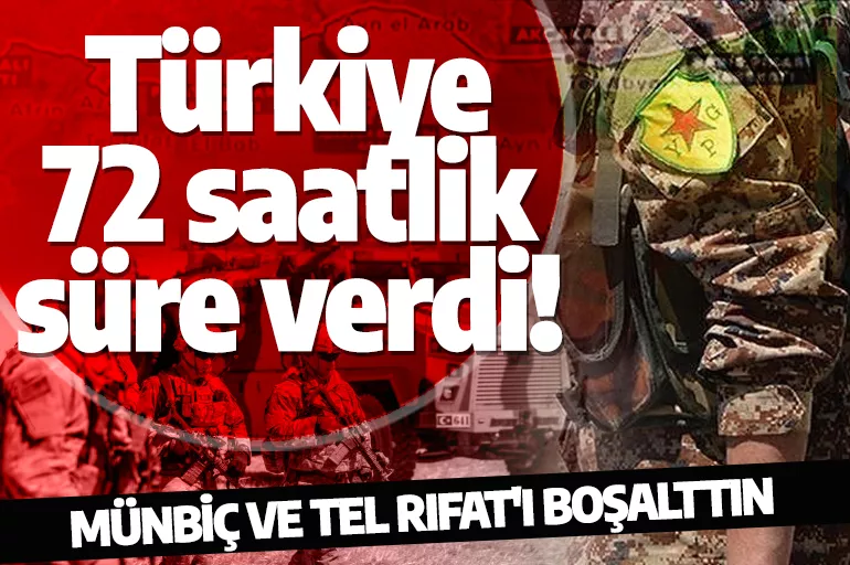 Türkiye 72 saatlik süre verdi: Münbiç ve Tel Rıfat'ı derhal boşalttın!