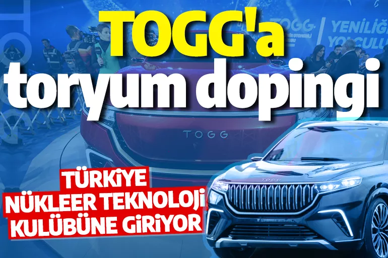 Türkiye nükleer teknoloji kulübüne giriyor! İşte TOGG'a güç verecek milli toryumlu nükleer santral