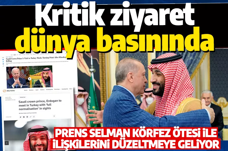 Veliaht Prens'ın Türkiye ziyareti dünya basınında! Cumhurbaşkanı Erdoğan Beştepe'de kabul edecek