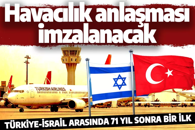 71 yıl sonra bir ilk! Türkiye ile İsrail havacılık anlaşması imzalayacak
