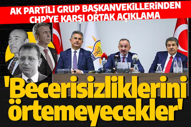 CHP'li belediyelere AK Parti'den açıklama! 'Becerisizliklerini örtmeye çalışıyorlar'