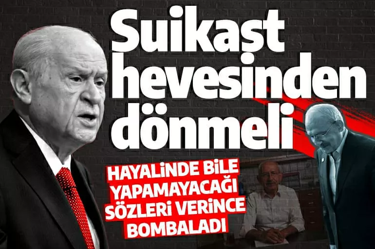 MHP Lideri Devlet Bahçeli Kılıçdaroğlu'nu topa tuttu: Suikast hevesinden pişmanlıkla dönmeli