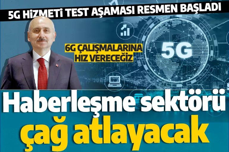 Son dakika: 5G teknolojisi Türkiye'de hizmete girdi! Bakan Karaismailoğlu'ndan önemli açıklamalar