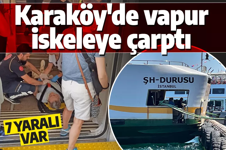 Son dakika: Şehir hatları vapuru Karaköy iskelesine çarptı! 7 yaralı