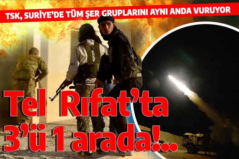Son dakika! Tel Rıfat'ta TSK'dan 3'ü bir arada operasyon! PKK, Şii milisler ve rejim askerleri...