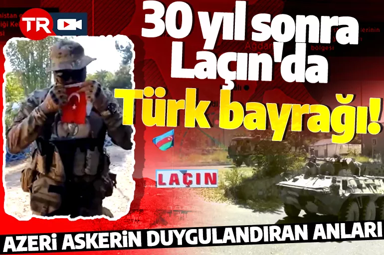 30 yıl sonra Laçın'da Türk bayrağı! Azeri askerin duygulandıran anları