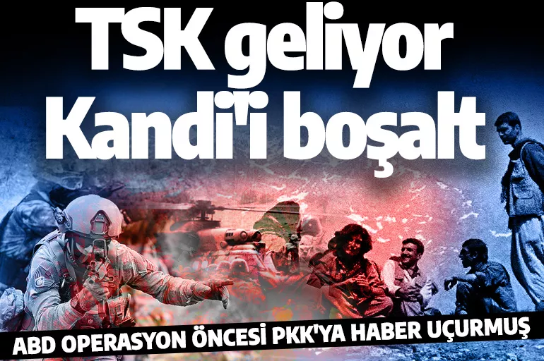 ABD'den PKK'ya mesaj: TSK geliyor Kandil'i boşaltın