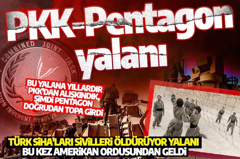 ABD ordusundan kronik PKK/YPG yalanı: Türk SİHA'ları sivil öldürdü!