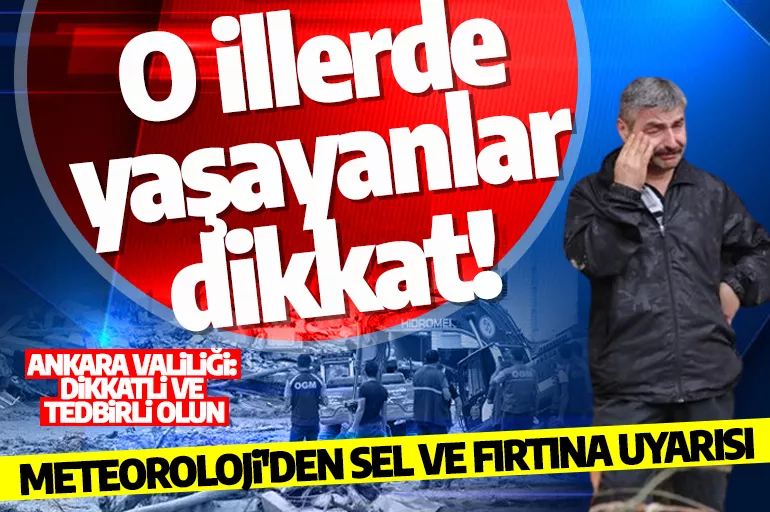 Ankara Valiliği'nden açıklama: Sel uyarısı yapıldı! O illerde yaşayanlar dikkat!