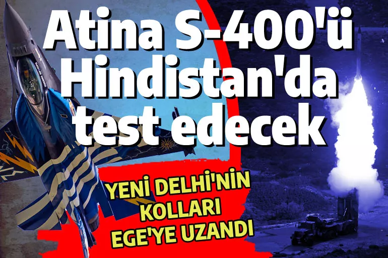 Atina S-400'ü Hindistan'da test edecek: Türkiye ve Pakistan'a karşı kazan-kazan ittifakı