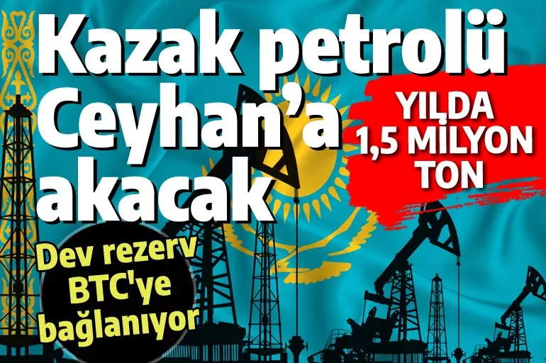 Benzin fiyatlarını altüst edecek anlaşma: Kazak petrolü Ceyhan'a bağlanıyor!