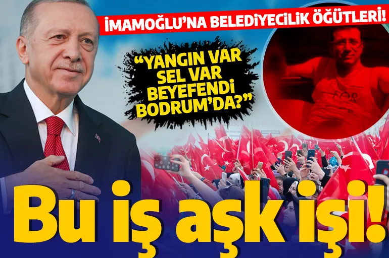 Cumhurbaşkanı Erdoğan'dan İmamoğlu'na tepki ve öğüt: Bu iş aşk işi