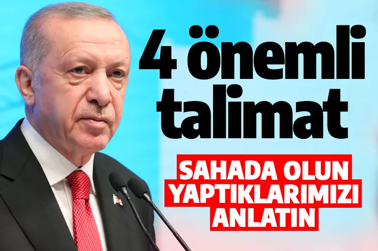 Cumhurbaşkanı Erdoğan'dan kurmaylarına 4 önemli talimat