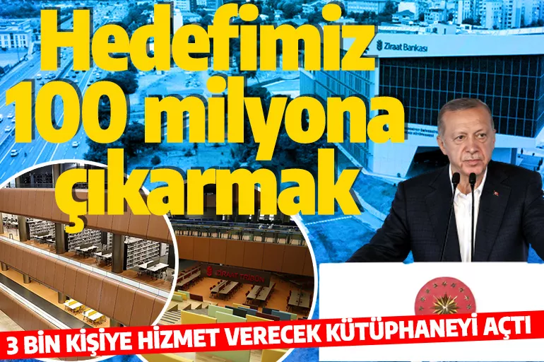 Cumhurbaşkanı Erdoğan kütüphane açılışı yaptı: Hedefimiz 100 milyona çıkarmak