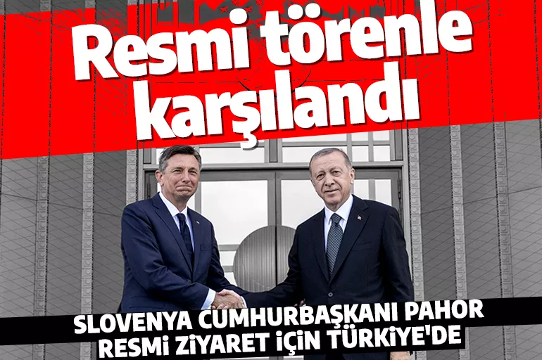 Cumhurbaşkanı Erdoğan, Slovenyalı mevkidaşını resmi törenle karşıladı