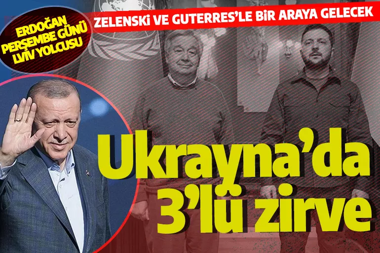 Cumhurbaşkanı Erdoğan Ukrayna'ya gidiyor! Zelenski ve Guterres'le görüşecek