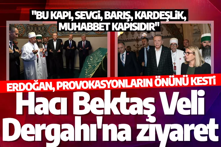 Erdoğan'dan Hacı Bektaş Veli Dergahı'na ziyaret