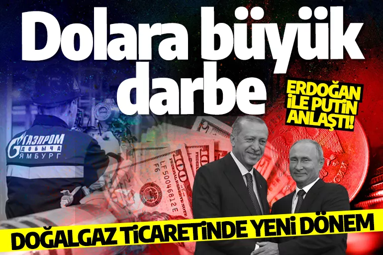 Erdoğan ile Putin anlaştı! Doğal gaz ticaretinde yeni dönem: Dolara büyük darbe