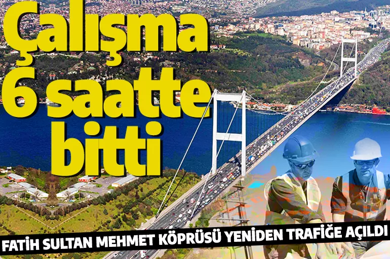 Fatih Sultan Mehmet Köprüsü trafiğe açıldı! Çalışma 6 saatte bitirildi