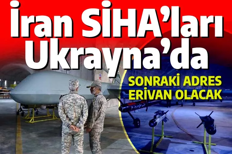 İran SİHA'ları Ukrayna cephesinde! Bir sonraki adres Erivan olabilir