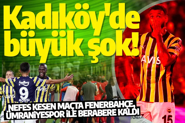Kadıköy'de büyük şok! Fenerbahçe-Ümraniyespor berabere kaldı