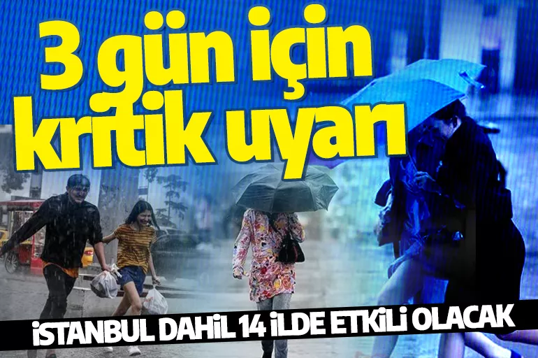 Meteorolojiden 3 gün için kritik uyarı: İstanbul dahil 14 ile kuvvetli sağanak geliyor