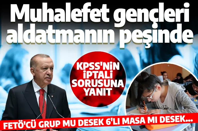 Son dakika: Cumhurbaşkanı Erdoğan'dan KPSS açıklaması: Muhalefetin derdi gençleri aldatmak