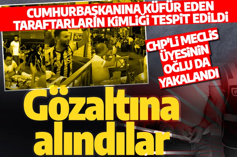 Son dakika: İçki içerek Cumhurbaşkanı Erdoğan'a küfür etmişlerdi! Gözaltına alındılar
