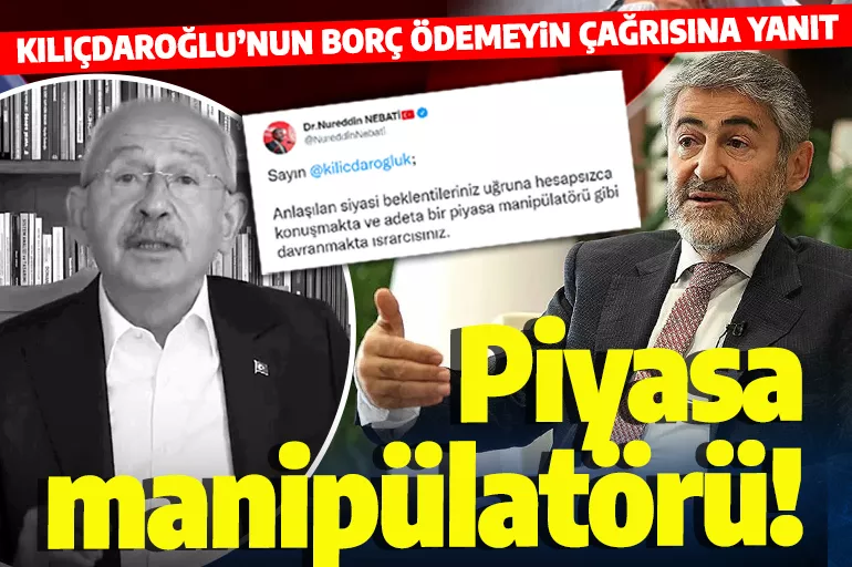 Son dakika: Kılıçdaroğlu'nun "Borç ödemeyin" çağrısına Bakan Nebati'den yanıt: Piyasa manipülatörü...
