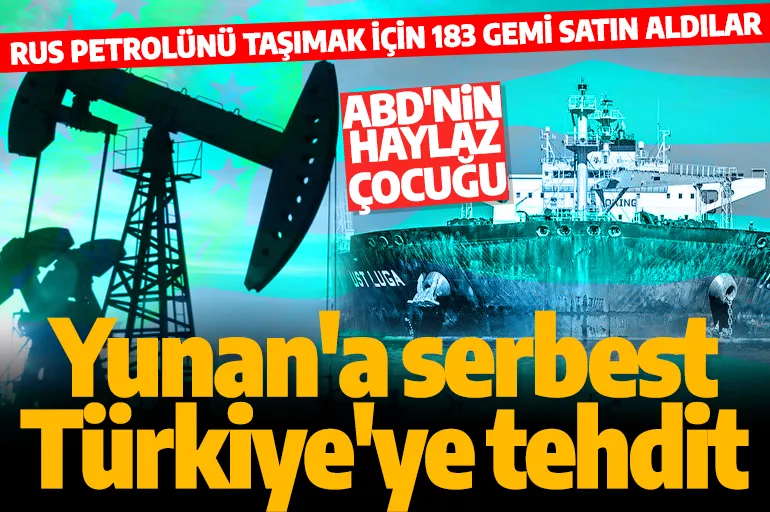 Türkiye'ye tehdit Yunanistan'a taviz: Yunan armatörler Rus petrolünü taşımak için 183 gemi aldı