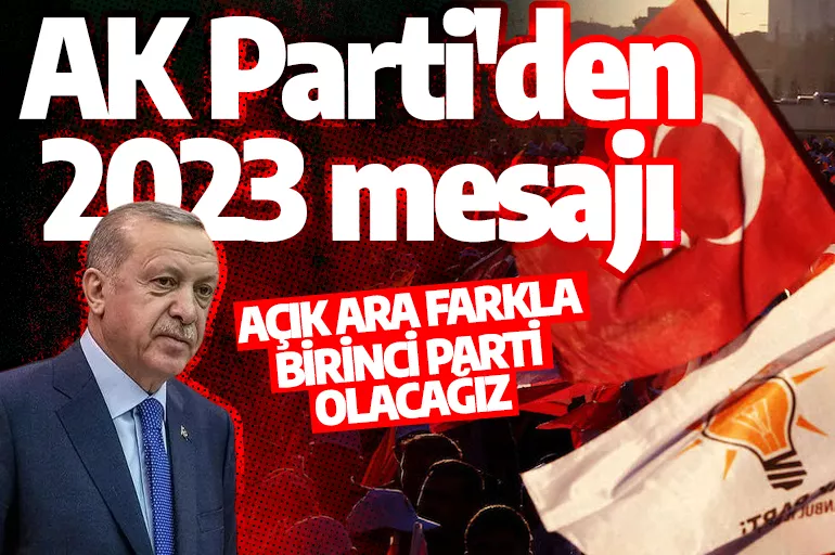 AK Parti'den 2023 mesajı: Açık ara farkla birinci parti olacağız
